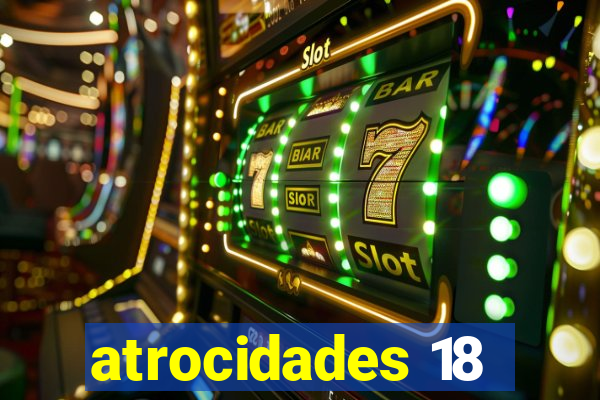 atrocidades 18